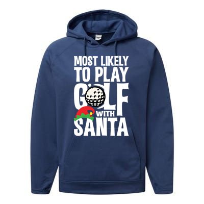 Christmas Most Likely To Play Golf With Santa Golfer Xmas Gift Performance Fleece Hoodie