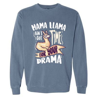 Cool Mama Llama Ain't Got Time For Your Drama Gift Garment-Dyed Sweatshirt