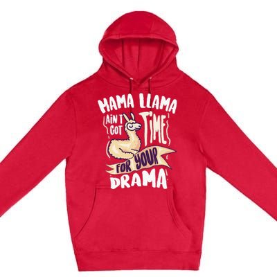 Cool Mama Llama Ain't Got Time For Your Drama Gift Premium Pullover Hoodie