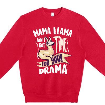 Cool Mama Llama Ain't Got Time For Your Drama Gift Premium Crewneck Sweatshirt