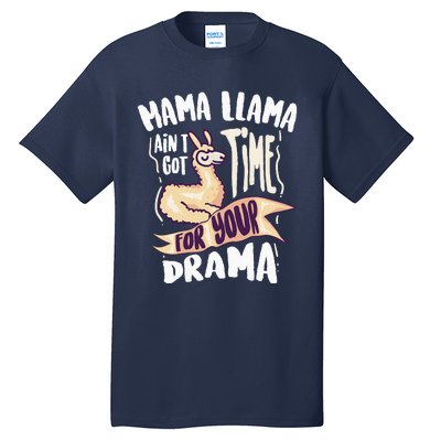 Cool Mama Llama Ain't Got Time For Your Drama Gift Tall T-Shirt