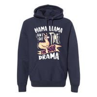 Cool Mama Llama Ain't Got Time For Your Drama Gift Premium Hoodie