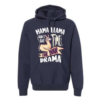 Cool Mama Llama Ain't Got Time For Your Drama Gift Premium Hoodie