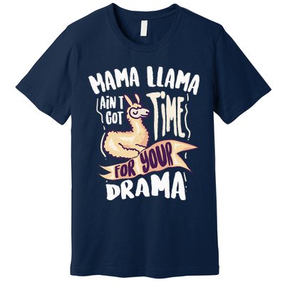 Cool Mama Llama Ain't Got Time For Your Drama Gift Premium T-Shirt