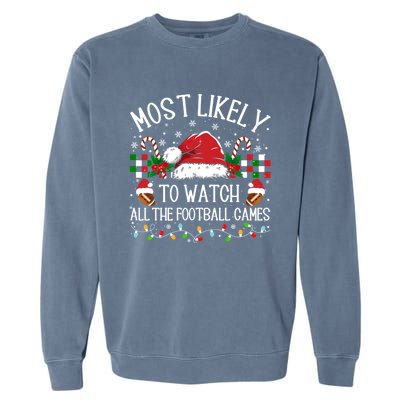 Christmas Most Likely To Watch Football Games Family Funny Gift Garment-Dyed Sweatshirt