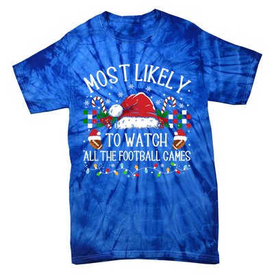 Christmas Most Likely To Watch Football Games Family Funny Gift Tie-Dye T-Shirt