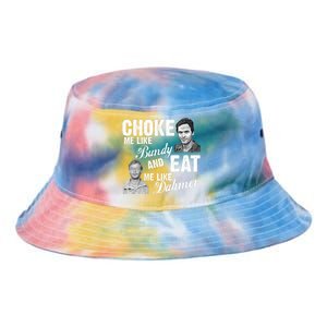 Choke Me Like Bundy Eat Me Like Dahmer Tie Dye Newport Bucket Hat