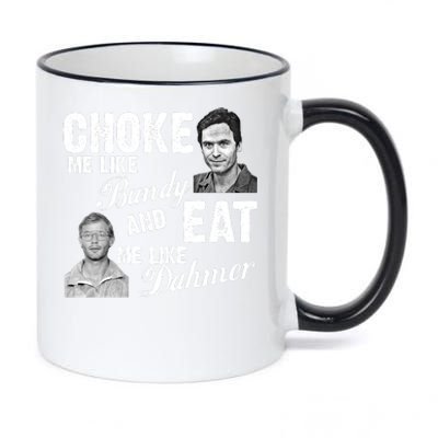 Choke Me Like Bundy Eat Me Like Dahmer 11oz Black Color Changing Mug