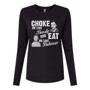 Choke Me Like Bundy Eat Me Like Dahmer Womens Cotton Relaxed Long Sleeve T-Shirt