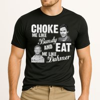 Choke Me Like Bundy Eat Me Like Dahmer Cooling Performance Crew T-Shirt
