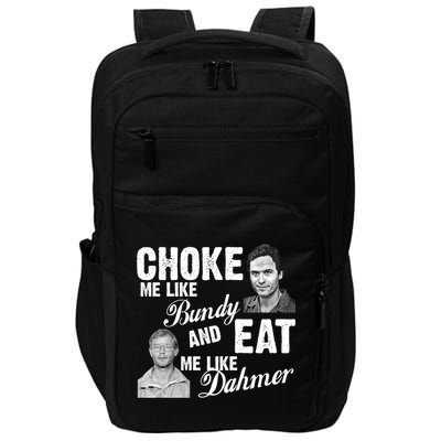 Choke Me Like Bundy Eat Me Like Dahmer Impact Tech Backpack