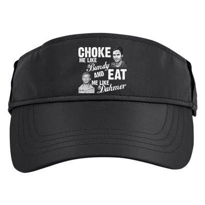 Choke Me Like Bundy Eat Me Like Dahmer Adult Drive Performance Visor