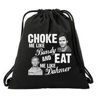 Choke Me Like Bundy Eat Me Like Dahmer Drawstring Bag