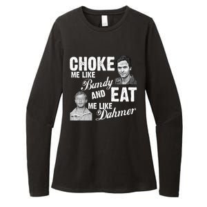 Choke Me Like Bundy Eat Me Like Dahmer Womens CVC Long Sleeve Shirt