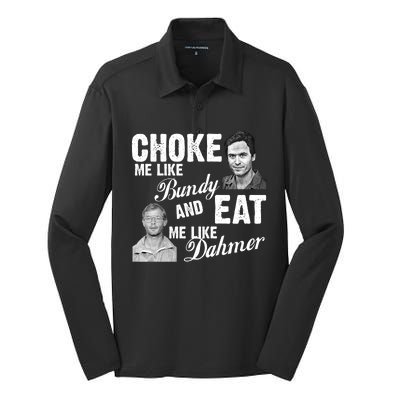 Choke Me Like Bundy Eat Me Like Dahmer Silk Touch Performance Long Sleeve Polo