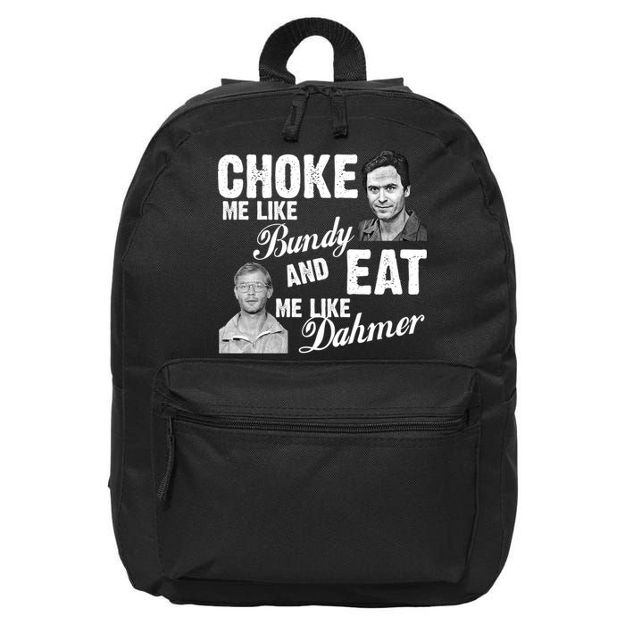 Choke Me Like Bundy Eat Me Like Dahmer 16 in Basic Backpack