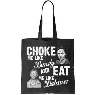 Choke Me Like Bundy Eat Me Like Dahmer Bag
