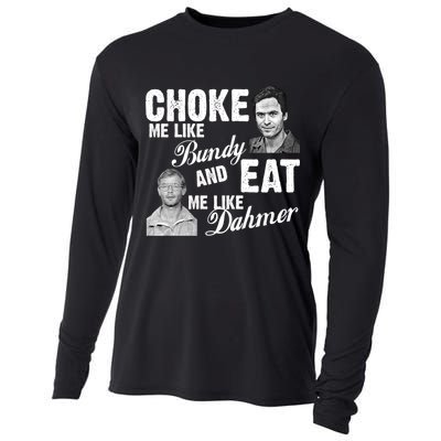 Choke Me Like Bundy Eat Me Like Dahmer Cooling Performance Long Sleeve Crew