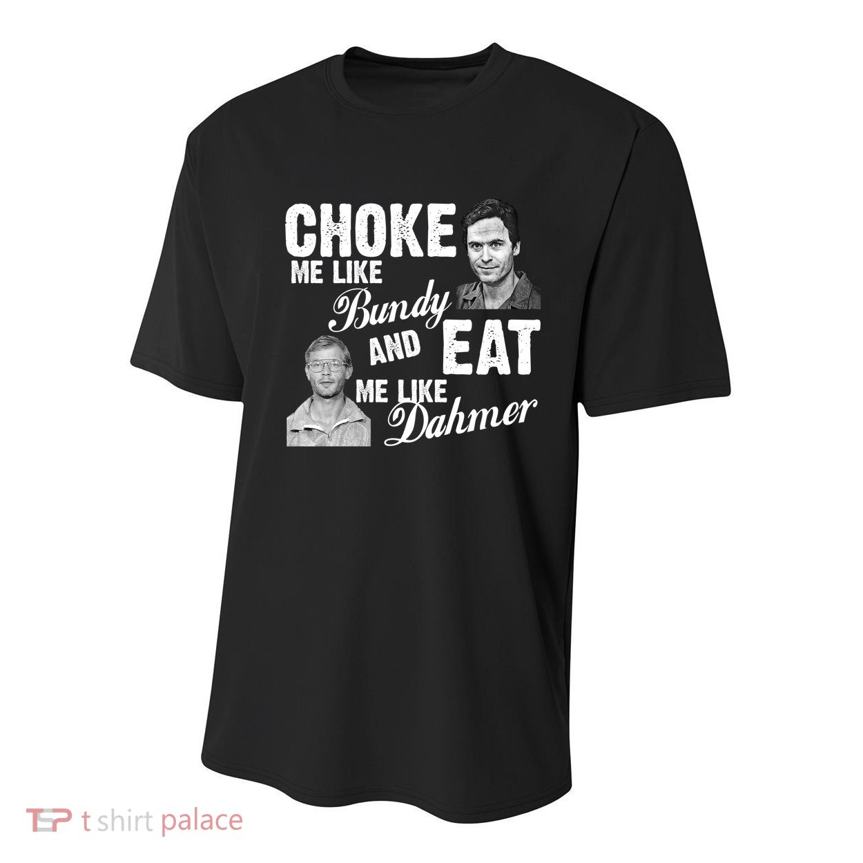 Choke Me Like Bundy Eat Me Like Dahmer Youth Performance Sprint T-Shirt