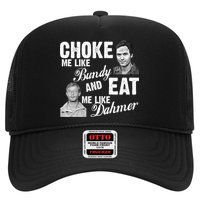 Choke Me Like Bundy Eat Me Like Dahmer Trucker Hat