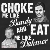 Choke Me Like Bundy Eat Me Like Dahmer Trucker Hat