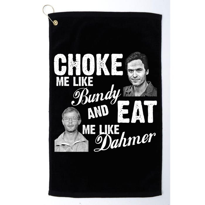 Choke Me Like Bundy Eat Me Like Dahmer Golf Towel