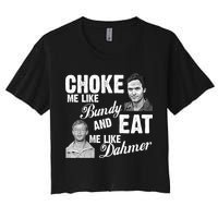 Choke Me Like Bundy Eat Me Like Dahmer Crop Top