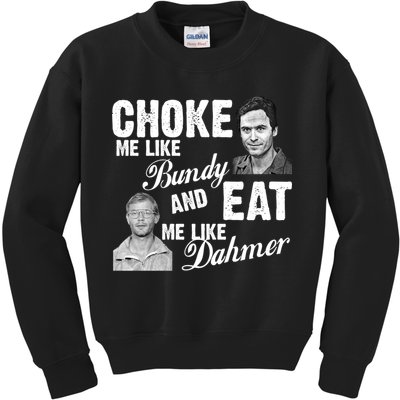 Choke Me Like Bundy Eat Me Like Dahmer Kids Sweatshirt