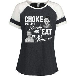 Choke Me Like Bundy Eat Me Like Dahmer Enza Ladies Jersey Colorblock Tee