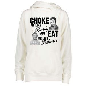 Choke Me Like Bundy Eat Me Like Dahmer Womens Funnel Neck Pullover Hood