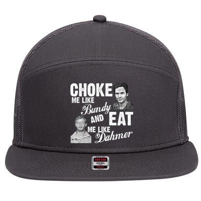 Choke Me Like Bundy Eat Me Like Dahmer 7 Panel Mesh Trucker Snapback Hat