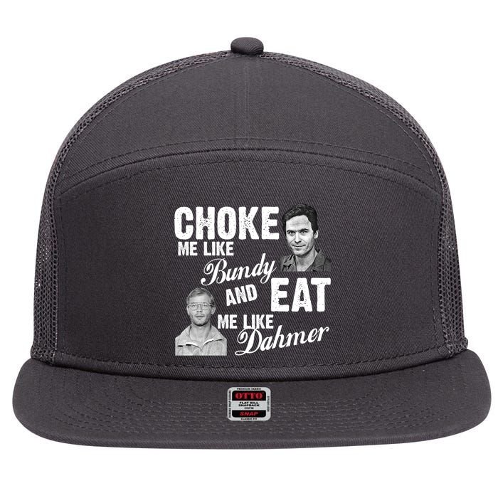 Choke Me Like Bundy Eat Me Like Dahmer 7 Panel Mesh Trucker Snapback Hat