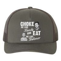 Choke Me Like Bundy Eat Me Like Dahmer Yupoong Adult 5-Panel Trucker Hat