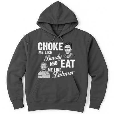 Choke Me Like Bundy Eat Me Like Dahmer Hoodie