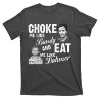 Choke Me Like Bundy Eat Me Like Dahmer T-Shirt