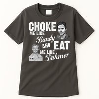 Choke Me Like Bundy Eat Me Like Dahmer Tall T-Shirt