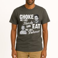 Choke Me Like Bundy Eat Me Like Dahmer Tall T-Shirt