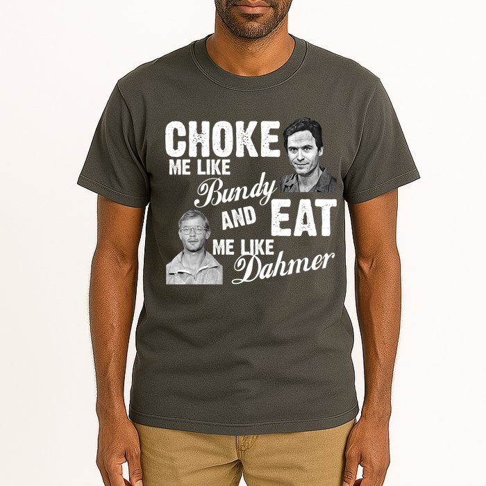 Choke Me Like Bundy Eat Me Like Dahmer Tall T-Shirt