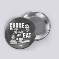 Choke Me Like Bundy Eat Me Like Dahmer Button
