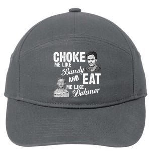 Choke Me Like Bundy Eat Me Like Dahmer 7-Panel Snapback Hat