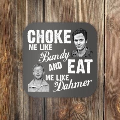 Choke Me Like Bundy Eat Me Like Dahmer Coaster