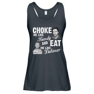 Choke Me Like Bundy Eat Me Like Dahmer Ladies Essential Flowy Tank