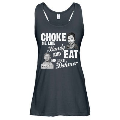 Choke Me Like Bundy Eat Me Like Dahmer Ladies Essential Flowy Tank