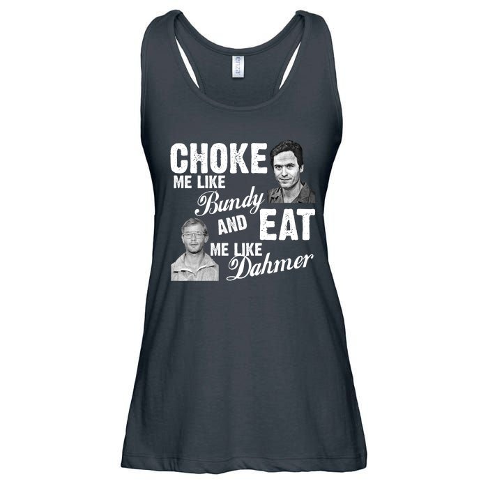 Choke Me Like Bundy Eat Me Like Dahmer Ladies Essential Flowy Tank