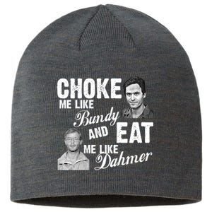 Choke Me Like Bundy Eat Me Like Dahmer Sustainable Beanie