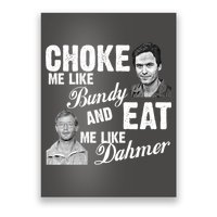 Choke Me Like Bundy Eat Me Like Dahmer Poster