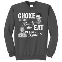 Choke Me Like Bundy Eat Me Like Dahmer Tall Sweatshirt