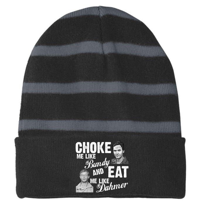 Choke Me Like Bundy Eat Me Like Dahmer Striped Beanie with Solid Band