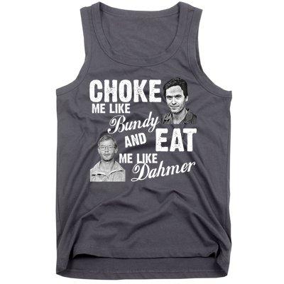 Choke Me Like Bundy Eat Me Like Dahmer Tank Top