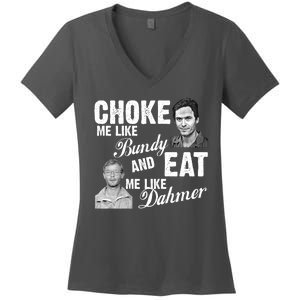 Choke Me Like Bundy Eat Me Like Dahmer Women's V-Neck T-Shirt